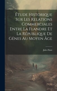Couverture_Étude Historique Sur Les Relations Commerciales Entre La Flandre Et La République De Gênes Au Moyen Âge