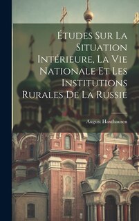 Front cover_Études Sur La Situation Intérieure, La Vie Nationale Et Les Institutions Rurales De La Russie