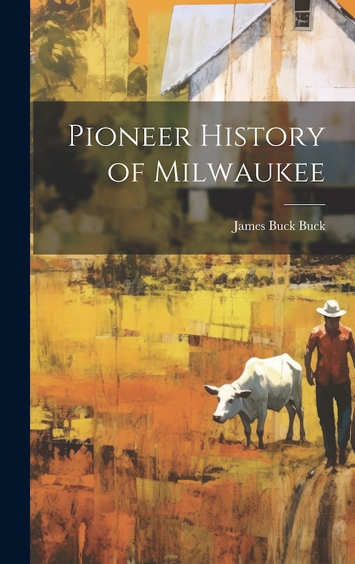 Front cover_Pioneer History of Milwaukee