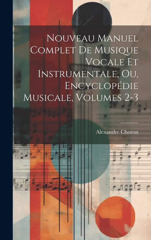 Couverture_Nouveau Manuel Complet De Musique Vocale Et Instrumentale, Ou, Encyclopédie Musicale, Volumes 2-3