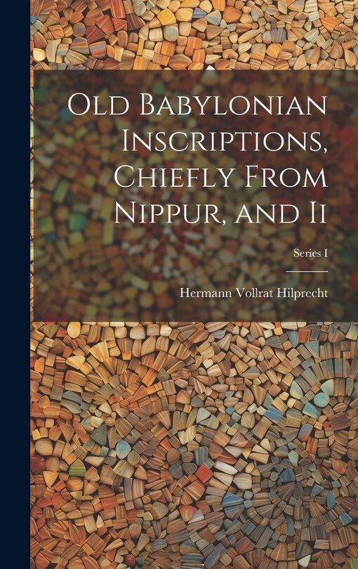 Couverture_Old Babylonian Inscriptions, Chiefly From Nippur, and Ii; Series I
