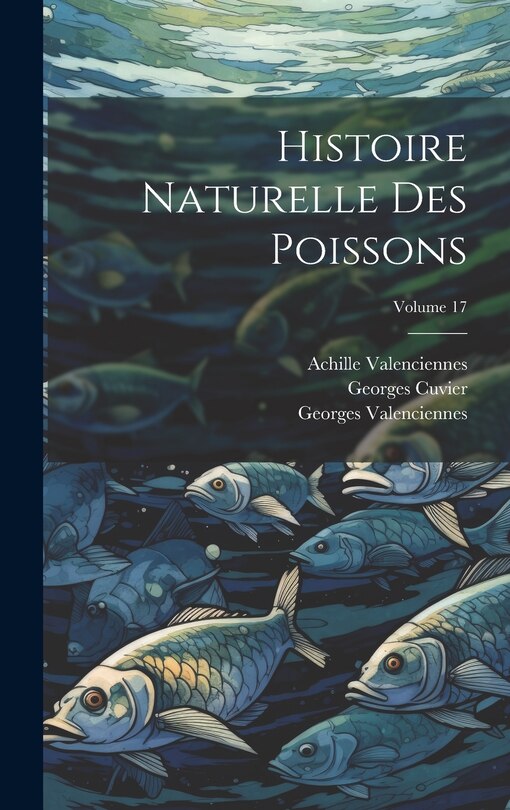 Couverture_Histoire Naturelle Des Poissons; Volume 17