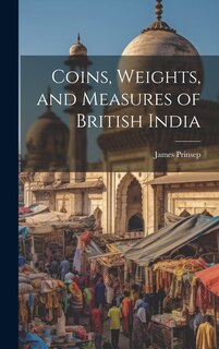 Couverture_Coins, Weights, and Measures of British India