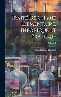Couverture_Trait&eacute; De Chimie &Eacute;l&eacute;mentaire, Th&eacute;orique Et Pratique; Volume 1