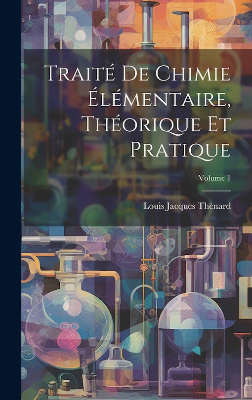 Couverture_Trait&eacute; De Chimie &Eacute;l&eacute;mentaire, Th&eacute;orique Et Pratique; Volume 1