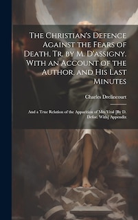 Front cover_The Christian's Defence Against the Fears of Death, Tr. by M. D'assigny. With an Account of the Author, and His Last Minutes