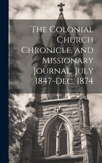 Front cover_The Colonial Church Chronicle, and Missionary Journal. July 1847-Dec. 1874
