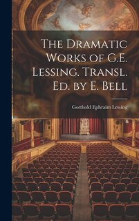 Front cover_The Dramatic Works of G.E. Lessing. Transl. Ed. by E. Bell