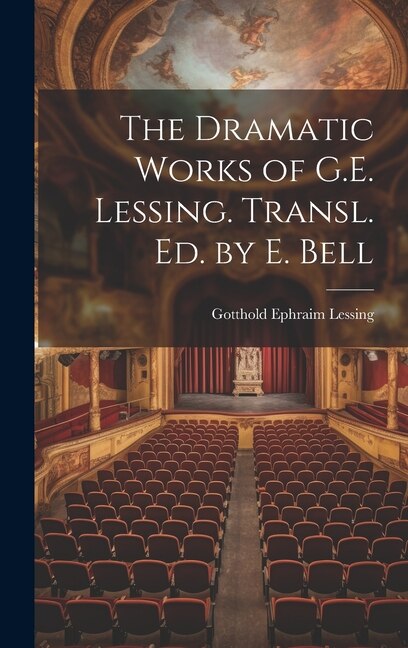 Front cover_The Dramatic Works of G.E. Lessing. Transl. Ed. by E. Bell
