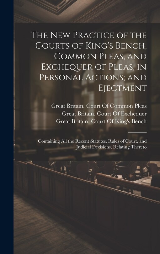 Couverture_The New Practice of the Courts of King's Bench, Common Pleas, and Exchequer of Pleas, in Personal Actions; and Ejectment