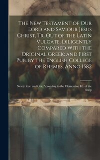 Couverture_The New Testament of Our Lord and Saviour Jesus Christ, Tr. Out of the Latin Vulgate; Diligently Compared With the Original Greek; and First Pub. by the English College of Rhemes, Anno 1582