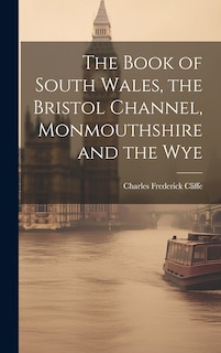 Front cover_The Book of South Wales, the Bristol Channel, Monmouthshire and the Wye