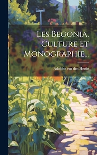 Les Begonia, Culture Et Monographie...