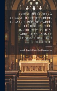 Front cover_Guide Des Écoles À L'usage Des Petits Frères De Marie, Rédigé D'après Les Règles Et Les Instructions De M. L'abbé Champagnat, Fondateur De Cet Institut...