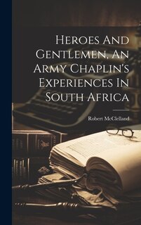 Front cover_Heroes And Gentlemen, An Army Chaplin's Experiences In South Africa