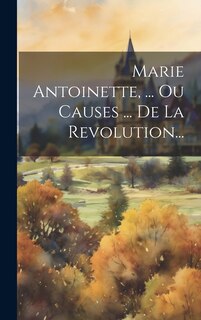 Front cover_Marie Antoinette, ... Ou Causes ... De La Revolution...