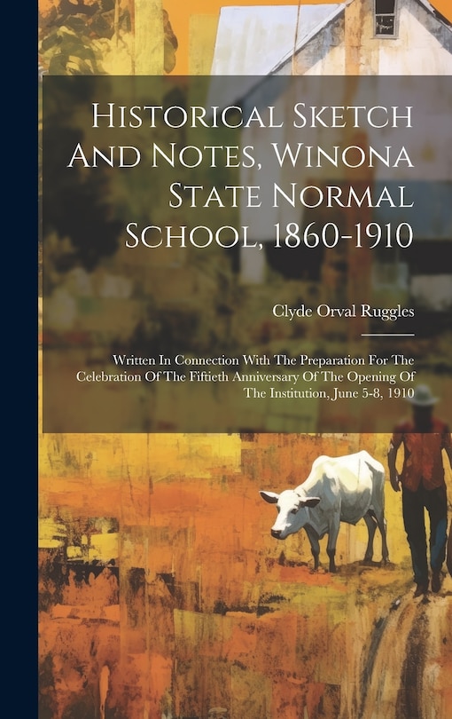 Front cover_Historical Sketch And Notes, Winona State Normal School, 1860-1910