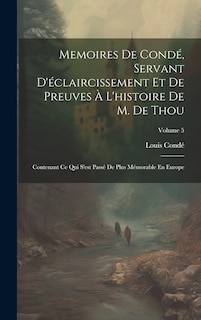 Front cover_Memoires De Condé, Servant D'éclaircissement Et De Preuves À L'histoire De M. De Thou