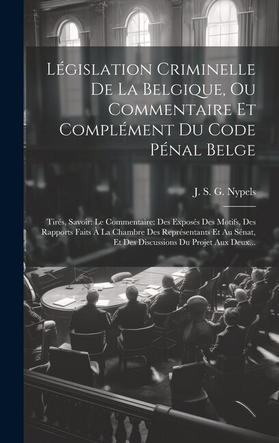 Couverture_Législation Criminelle De La Belgique, Ou Commentaire Et Complément Du Code Pénal Belge