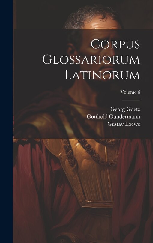 Couverture_Corpus Glossariorum Latinorum; Volume 6
