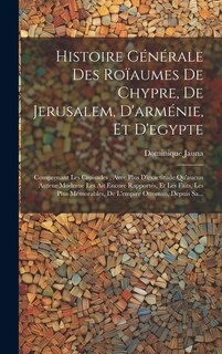 Front cover_Histoire Générale Des Roïaumes De Chypre, De Jerusalem, D'arménie, Et D'egypte