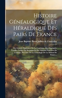 Front cover_Histoire Généalogique Et Héraldique Des Pairs De France