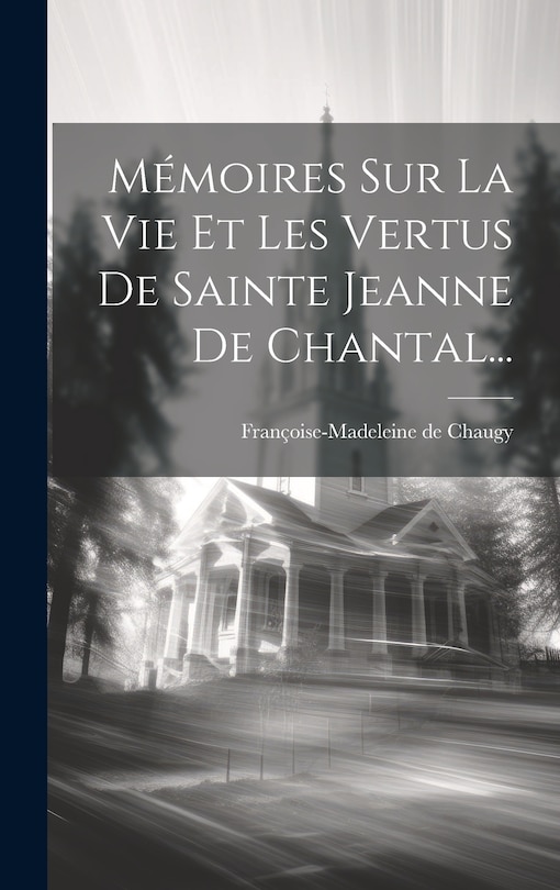 Front cover_Mémoires Sur La Vie Et Les Vertus De Sainte Jeanne De Chantal...