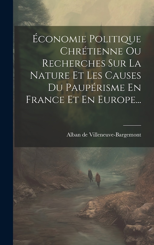 Front cover_Économie Politique Chrétienne Ou Recherches Sur La Nature Et Les Causes Du Paupérisme En France Et En Europe...