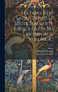 Front cover_Les Fabulistes Latins Depuis Le Siécle D'auguste Jusqu'à La Fin Du Moyen Âge, Volume 4...