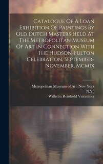 Front cover_Catalogue Of A Loan Exhibition Of Paintings By Old Dutch Masters Held At The Metropolitan Museum Of Art In Connection With The Hudson-fulton Celebration, September-november, Mcmix