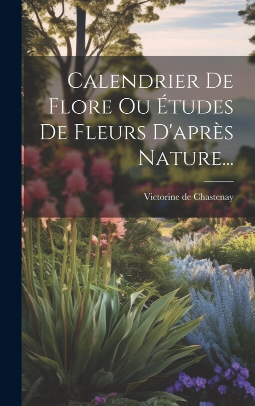 Couverture_Calendrier De Flore Ou Études De Fleurs D'après Nature...