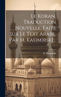 Front cover_Le Koran, Traduction Nouvelle, Faite Sur Le Text Arabe, Par M. Kasimirski...