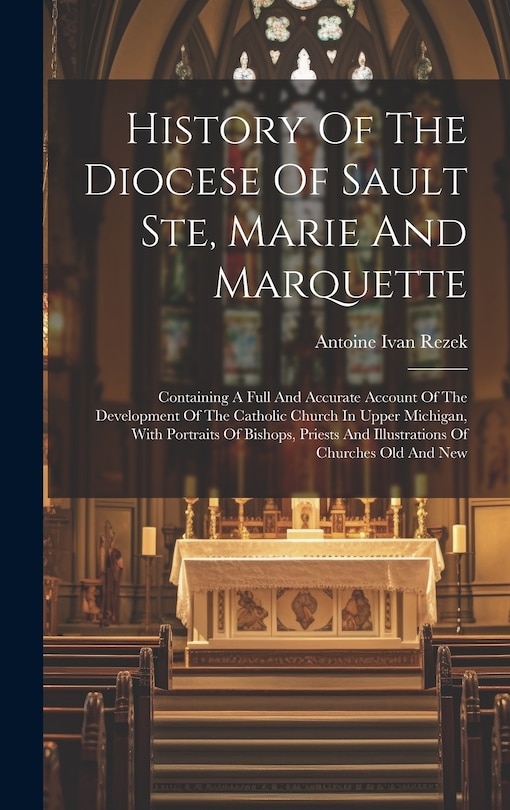 Couverture_History Of The Diocese Of Sault Ste, Marie And Marquette