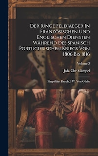 Front cover_Der Junge Feldjaeger In Französischen Und Englischen Diensten Während Des Spanisch Portugiesischen Kriegs Von 1806 Bis 1816