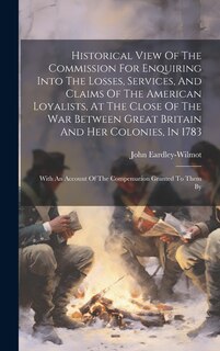Couverture_Historical View Of The Commission For Enquiring Into The Losses, Services, And Claims Of The American Loyalists, At The Close Of The War Between Great Britain And Her Colonies, In 1783