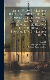 Couverture_Letter From Sir Joseph De Cancy, Knight Of The Hospital Of St. John Of Jerusalem, To King Edward I. (1281), And Letter From King Edward I, To Sir Joseph (1282)