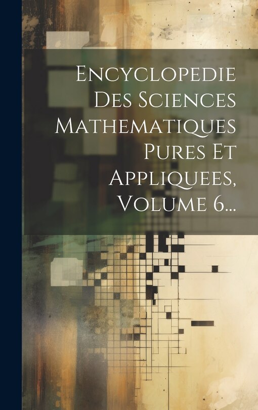 Front cover_Encyclopedie Des Sciences Mathematiques Pures Et Appliquees, Volume 6...