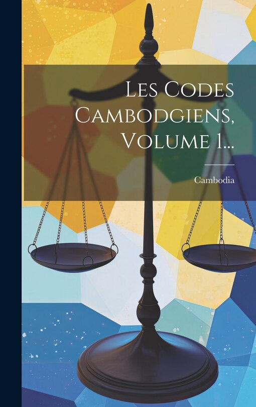 Couverture_Les Codes Cambodgiens, Volume 1...