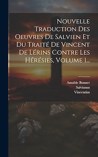 Front cover_Nouvelle Traduction Des Oeuvres De Salvien Et Du Traité De Vincent De Lérins Contre Les Hérésies, Volume 1...