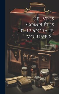 Couverture_Oeuvres Complétes D'hippocrate, Volume 6...