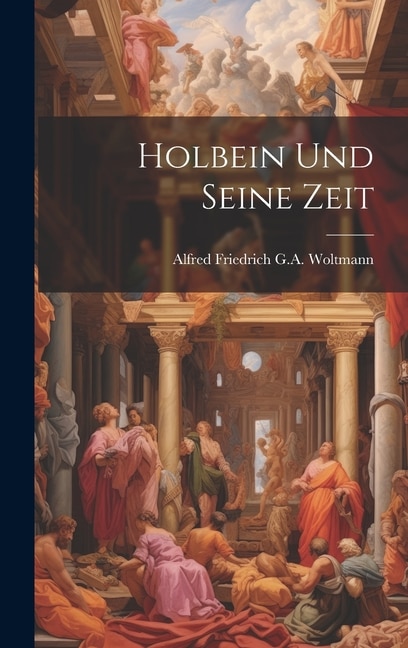 Holbein Und Seine Zeit