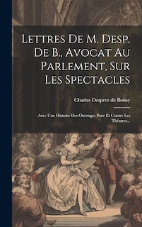 Couverture_Lettres De M. Desp. De B., Avocat Au Parlement, Sur Les Spectacles