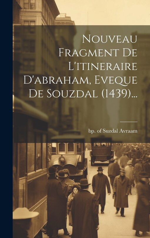 Couverture_Nouveau Fragment De L'itineraire D'abraham, Eveque De Souzdal (1439)...