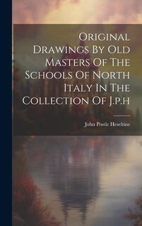 Front cover_Original Drawings By Old Masters Of The Schools Of North Italy In The Collection Of J.p.h
