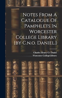 Couverture_Notes From A Catalogue Of Pamphlets In Worcester College Library [by C.n.o. Daniel.]