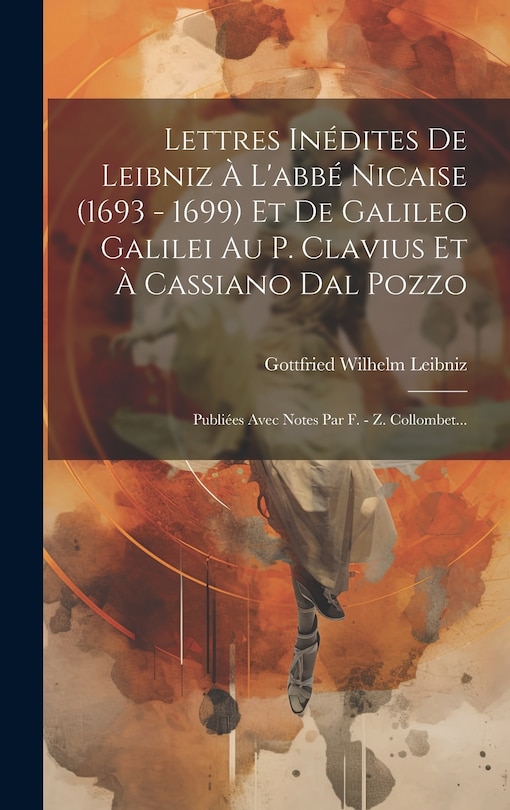 Front cover_Lettres Inédites De Leibniz À L'abbé Nicaise (1693 - 1699) Et De Galileo Galilei Au P. Clavius Et À Cassiano Dal Pozzo
