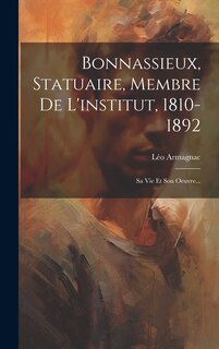 Front cover_Bonnassieux, Statuaire, Membre De L'institut, 1810-1892