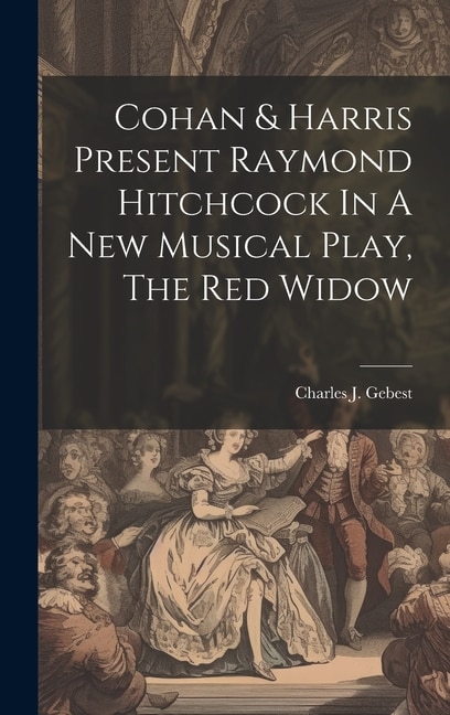 Couverture_Cohan & Harris Present Raymond Hitchcock In A New Musical Play, The Red Widow