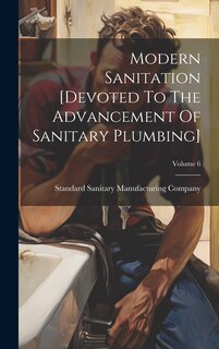 Front cover_Modern Sanitation [devoted To The Advancement Of Sanitary Plumbing]; Volume 6