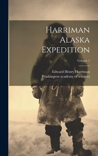 Front cover_Harriman Alaska Expedition; Volume 1